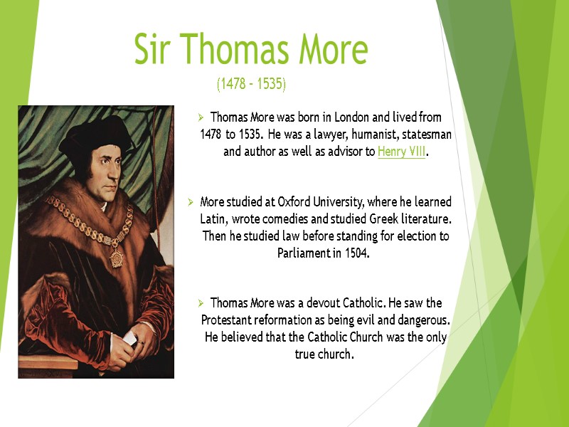 Sir Thomas More  (1478 – 1535) Thomas More was born in London and